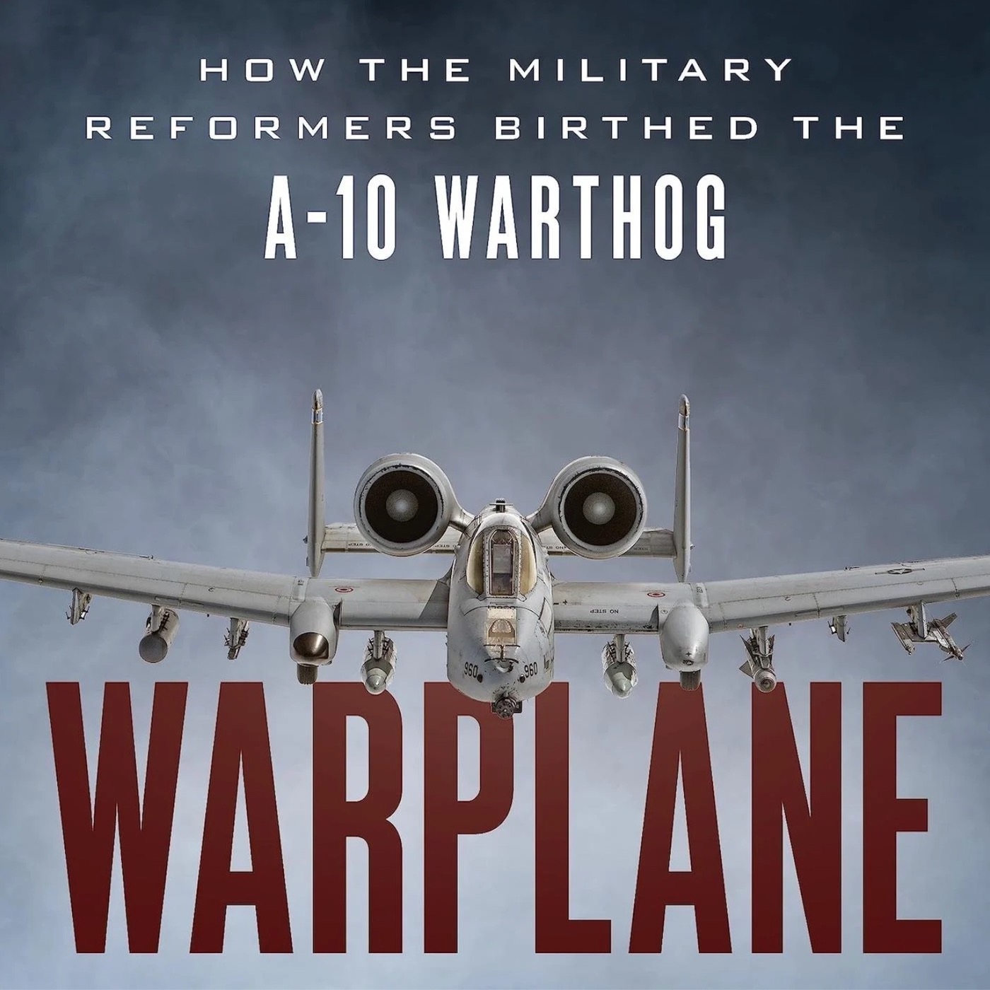 Book: Warplane - How the Military Reformers Birthed the A-10 Warthog